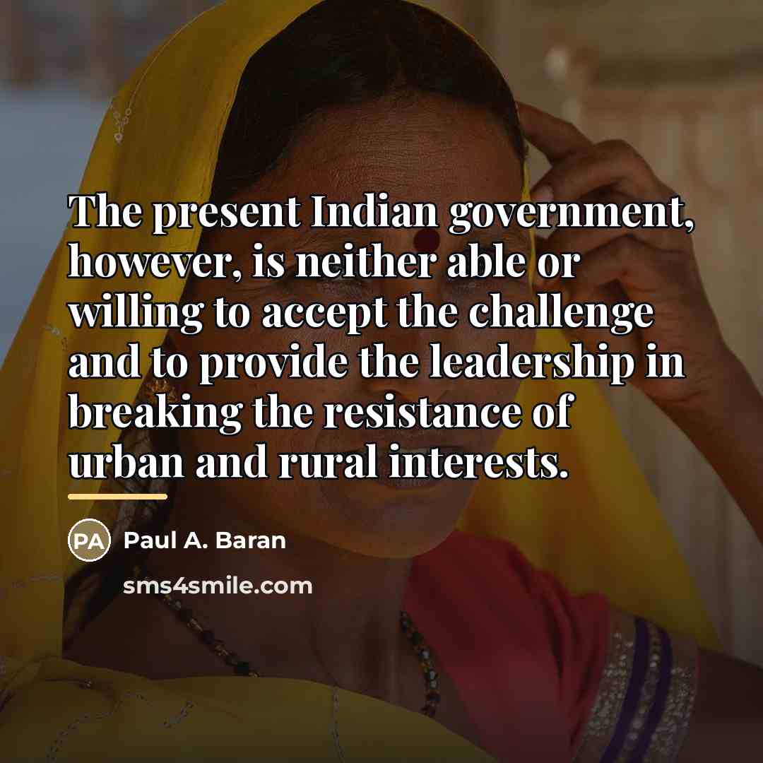 “The present Indian government, however, is neither able or willing…” quote by Paul A. Baran