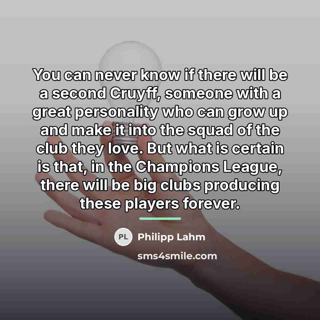 “You can never know if there will be a second…” quote by Philipp Lahm