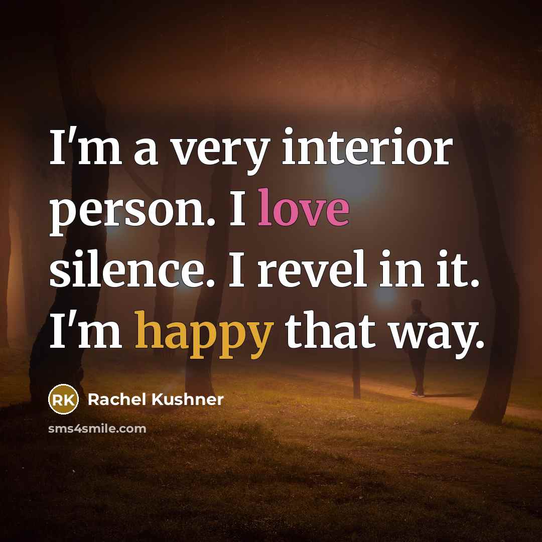 “I'm a very interior person. I love silence. I revel…” quote by Rachel Kushner
