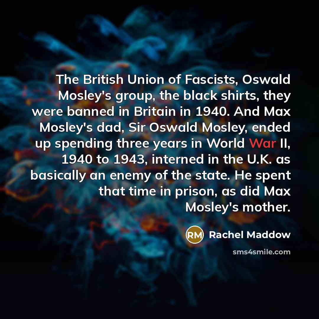 “The British Union of Fascists, Oswald Mosley`s group, the black…” quote by Rachel Maddow