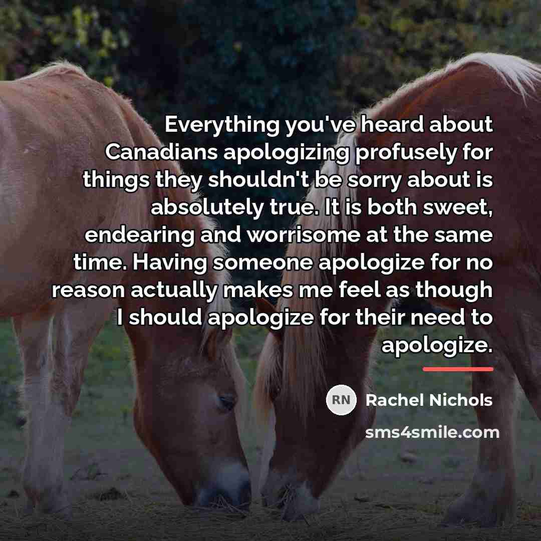 “Everything you've heard about Canadians apologizing profusely for things they…” quote by Rachel Nichols
