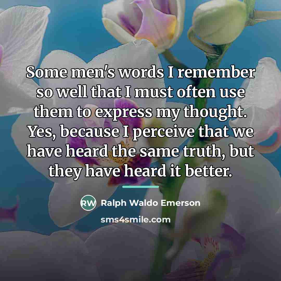 “Some men's words I remember so well that I must…” quote by Ralph Waldo Emerson