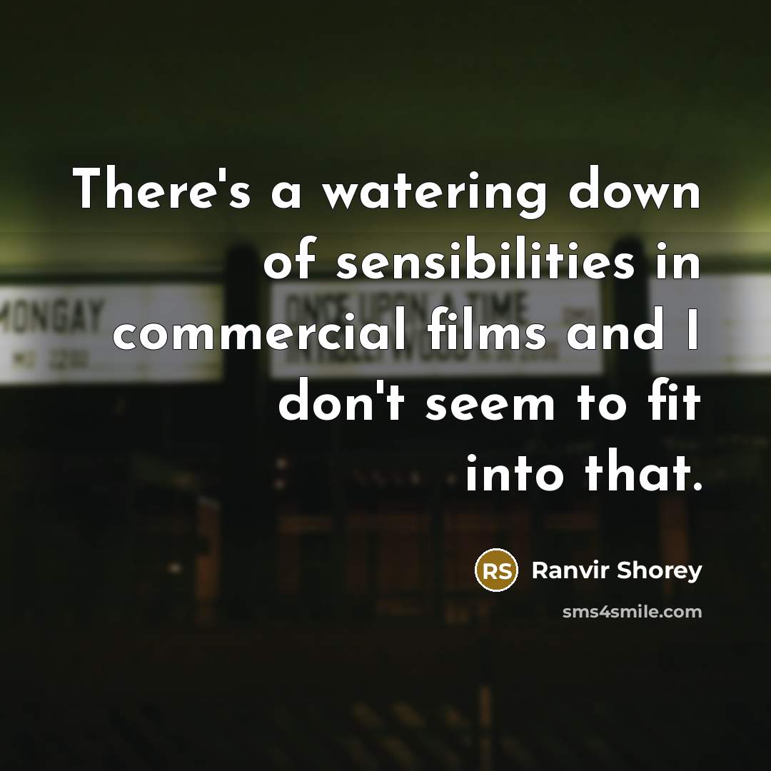 “There's a watering down of sensibilities in commercial films and…” quote by Ranvir Shorey