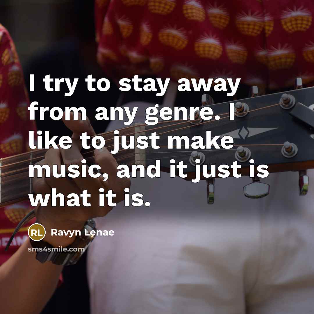 “I try to stay away from any genre. I like…” quote by Ravyn Lenae