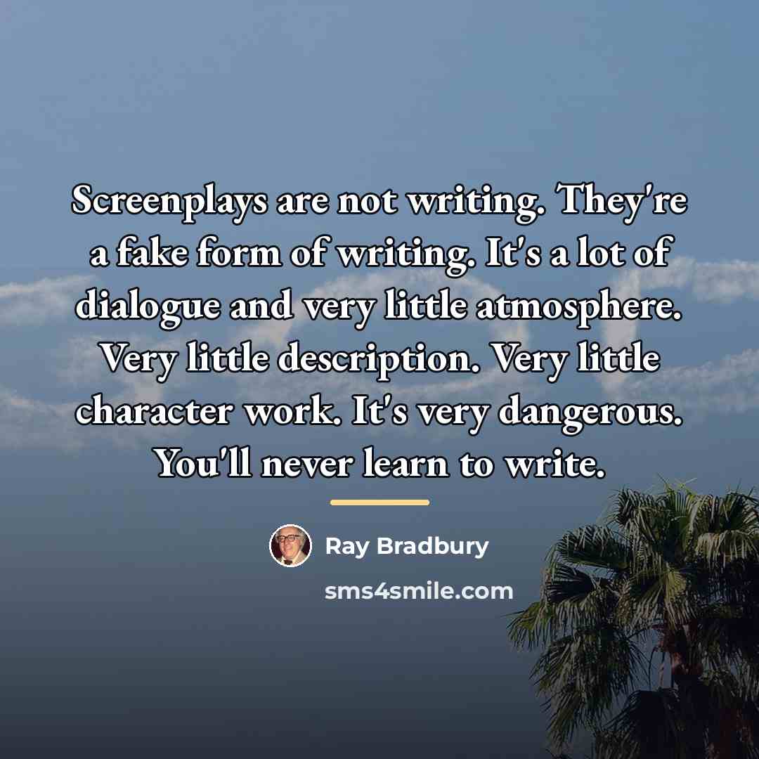 “Screenplays are not writing. They're a fake form of writing.…” quote by Ray Bradbury