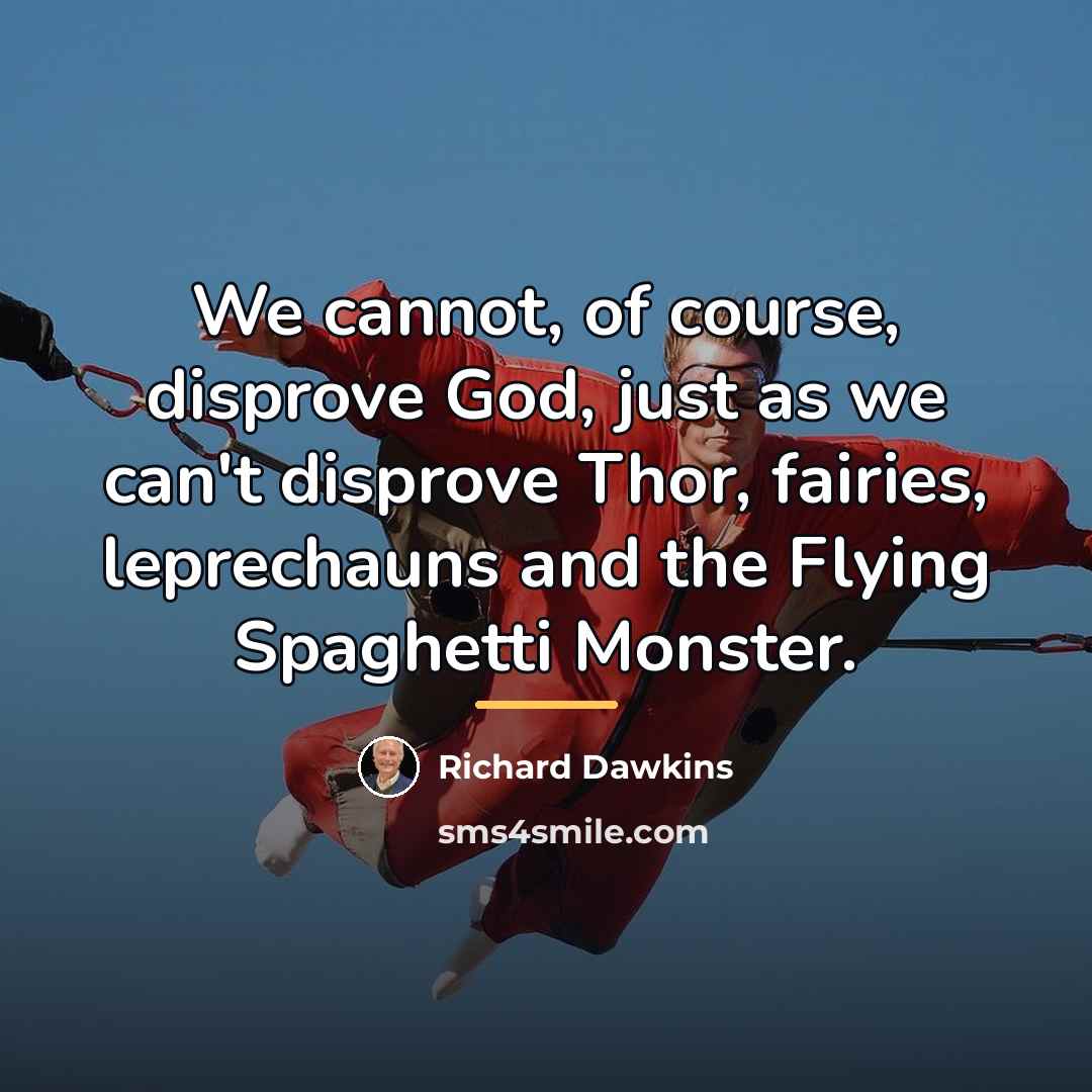 “We cannot, of course, disprove God, just as we can't…” quote by Richard Dawkins