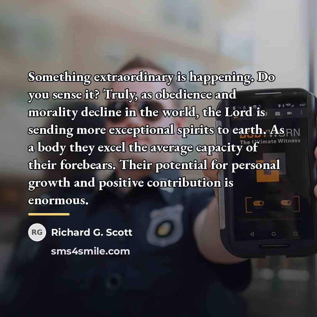 “Something extraordinary is happening. Do you sense it? Truly, as…” quote by Richard G. Scott