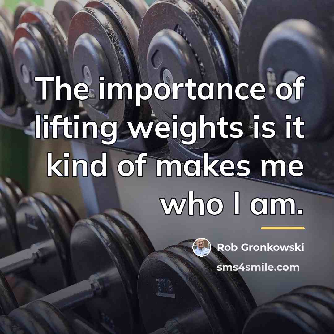 “The importance of lifting weights is it kind of makes…” quote by Rob Gronkowski