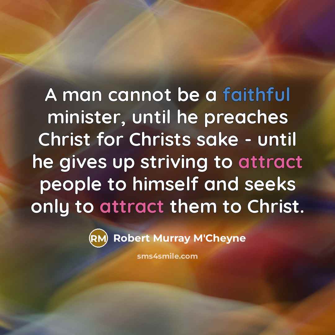 “A man cannot be a faithful minister, until he preaches…” quote by Robert Murray M'Cheyne