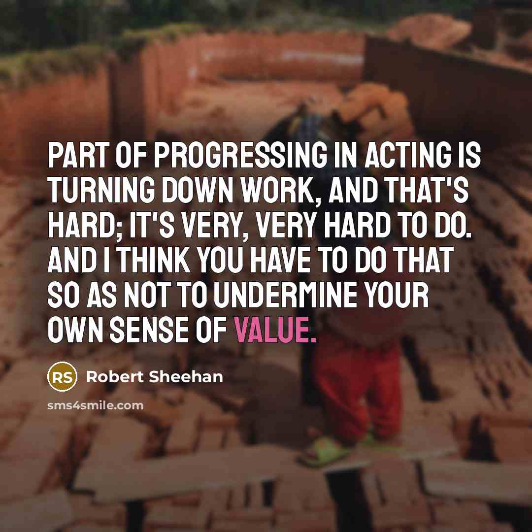“Part of progressing in acting is turning down work, and…” quote by Robert Sheehan
