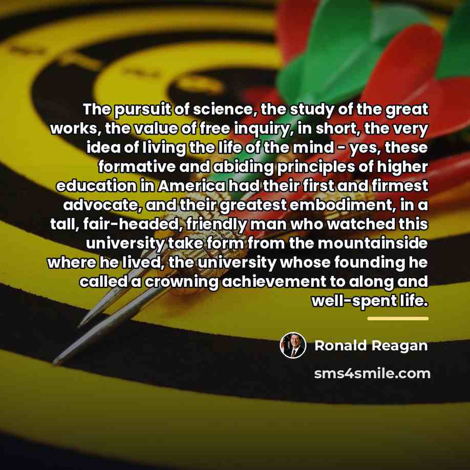“The pursuit of science, the study of the great works,…” quote by Ronald Reagan