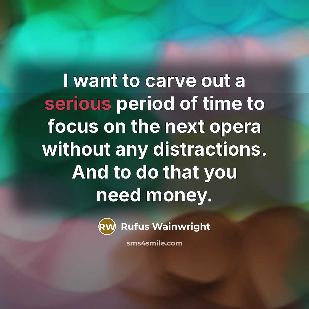 “I want to carve out a serious period of time…” quote by Rufus Wainwright
