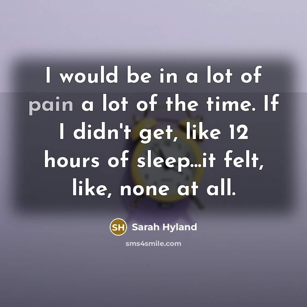 “I would be in a lot of pain a lot…” quote by Sarah Hyland