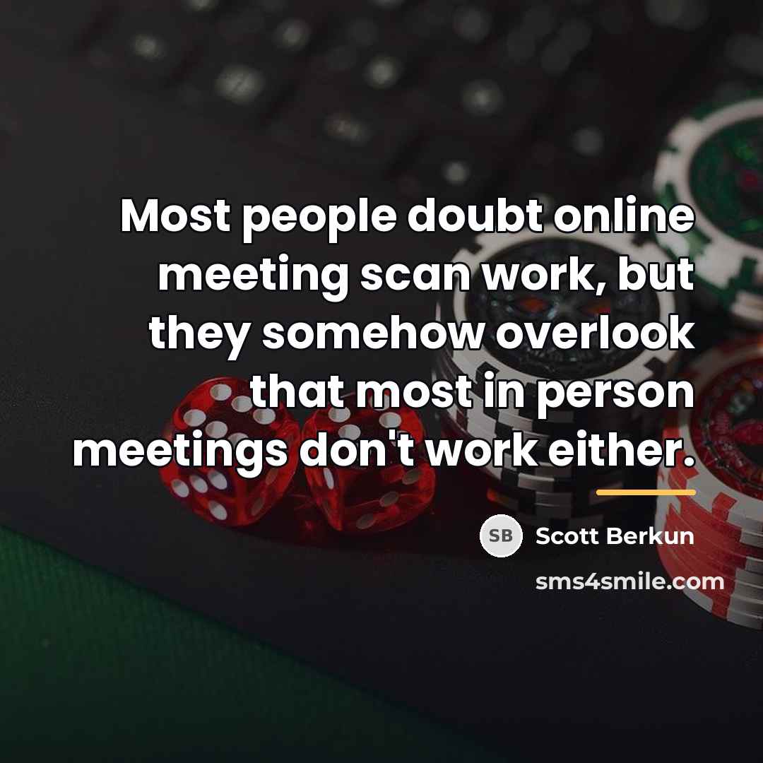 “Most people doubt online meeting scan work, but they somehow…” quote by Scott Berkun