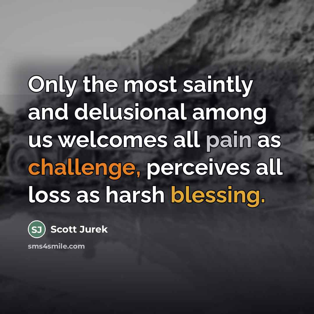 “Only the most saintly and delusional among us welcomes all…” quote by Scott Jurek