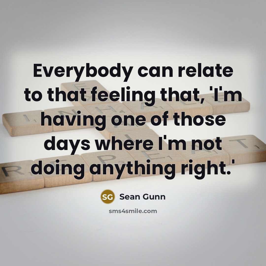 “Everybody can relate to that feeling that, 'I'm having one…” quote by Sean Gunn