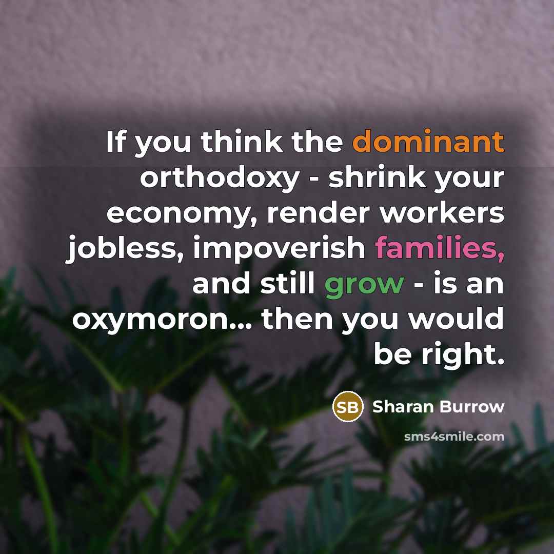 “If you think the dominant orthodoxy - shrink your economy,…” quote by Sharan Burrow