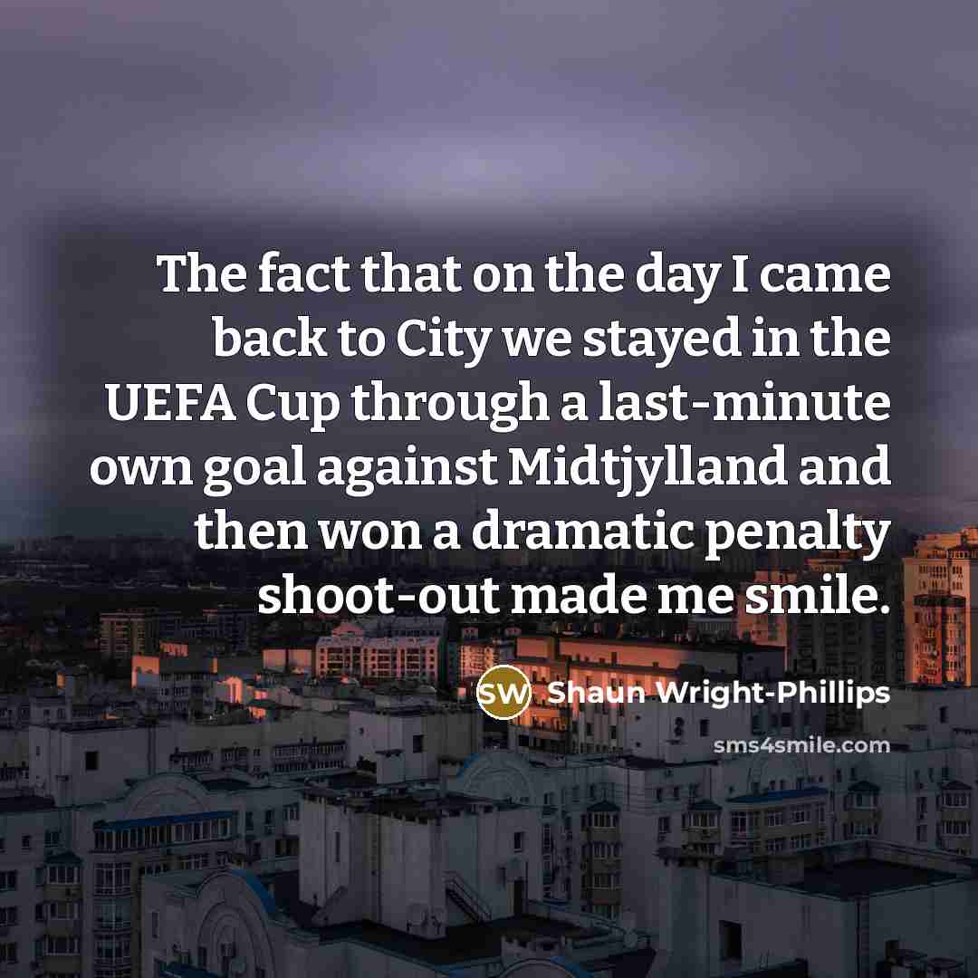 “The fact that on the day I came back to…” quote by Shaun Wright-Phillips