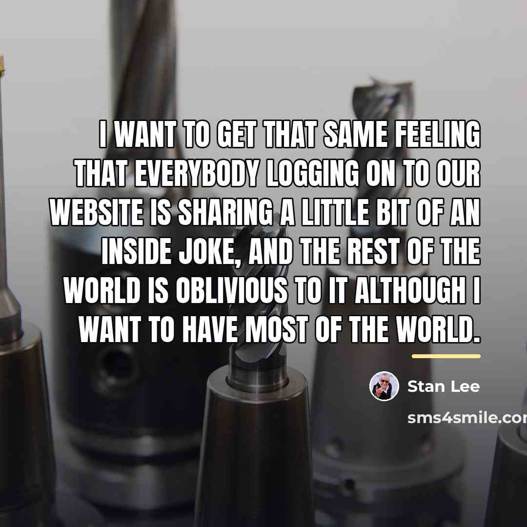 “I want to get that same feeling that everybody logging…” quote by Stan Lee