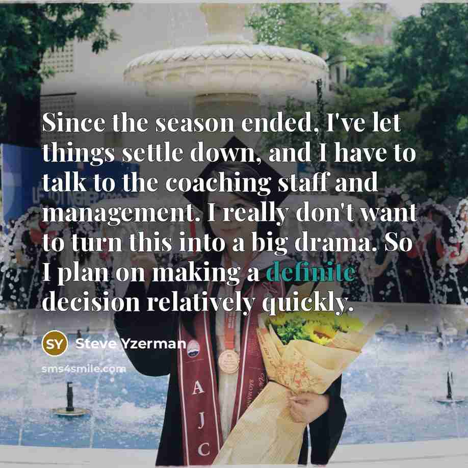 “Since the season ended, I've let things settle down, and…” quote by Steve Yzerman