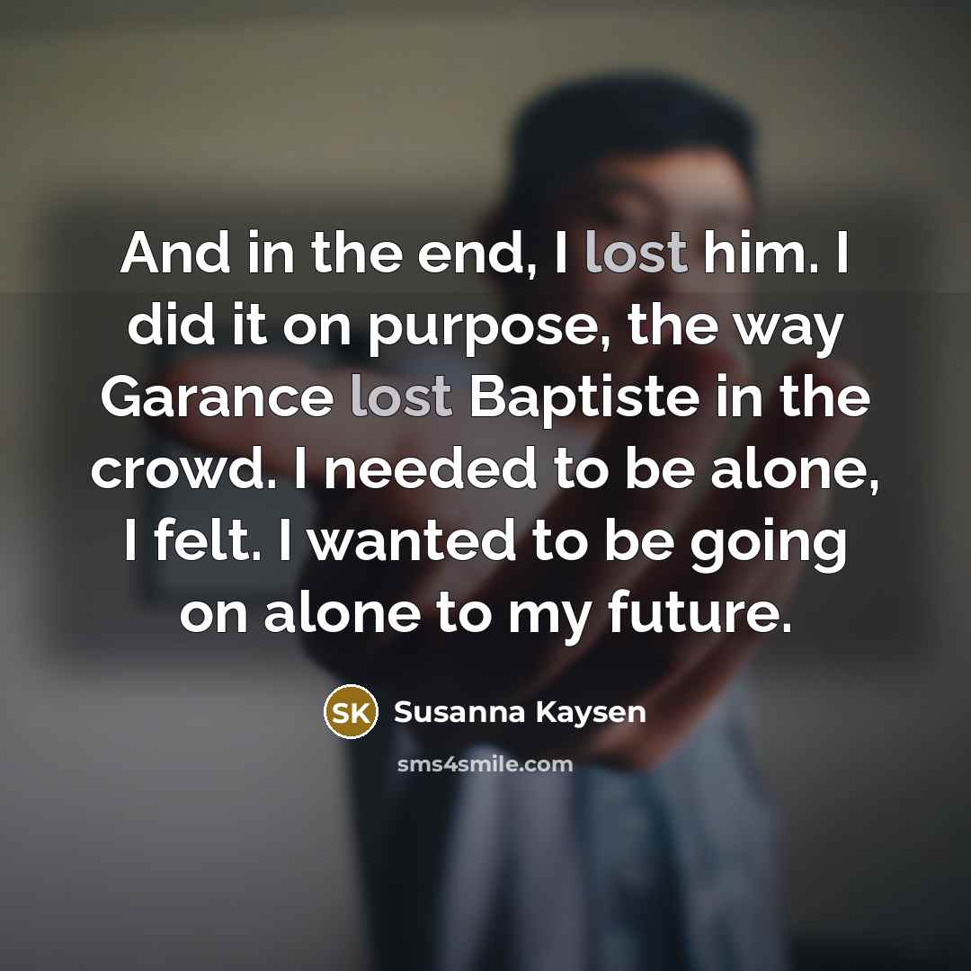 “And in the end, I lost him. I did it…” quote by Susanna Kaysen
