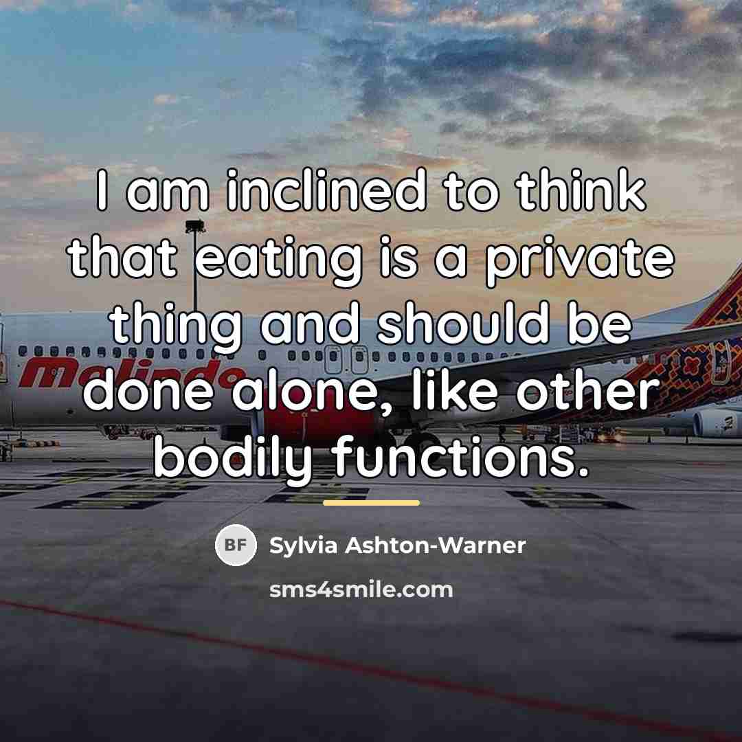 “I am inclined to think that eating is a private…” quote by Sylvia Ashton-Warner