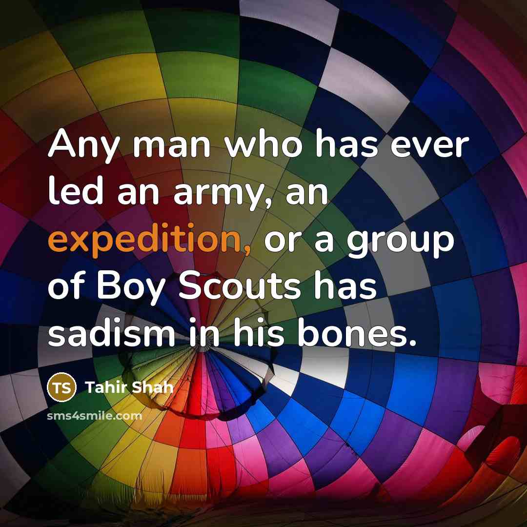 “Any man who has ever led an army, an expedition,…” quote by Tahir Shah