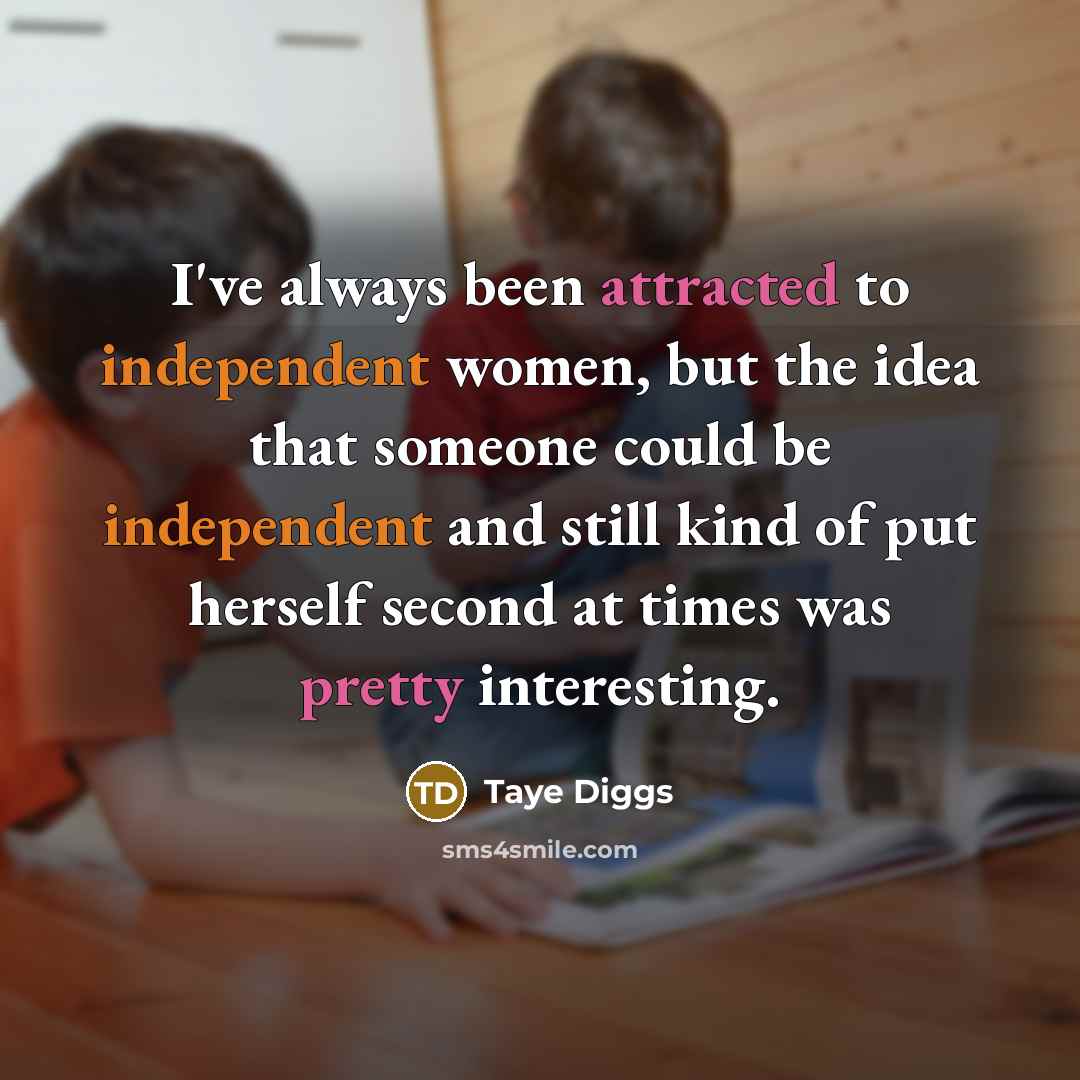“I've always been attracted to independent women, but the idea that someone could be independent and still kind of put herself second at times was pretty interesting.” quote by Taye Diggs