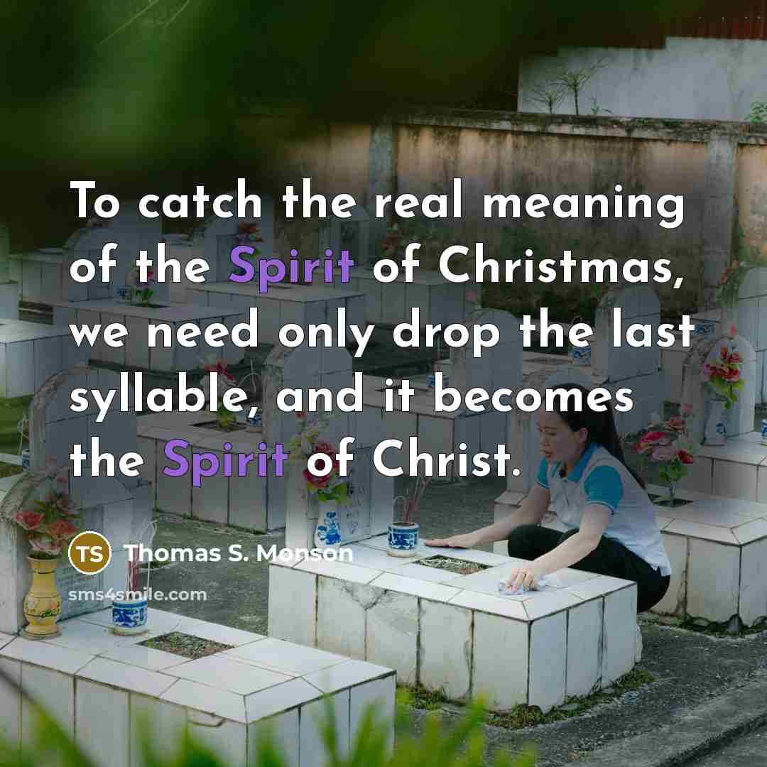 “To catch the real meaning of the Spirit of Christmas,…” quote by Thomas S. Monson