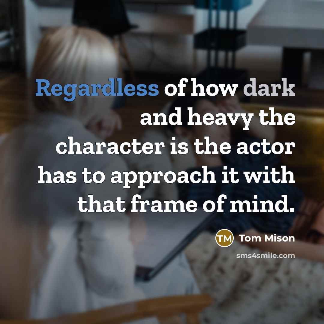 “Regardless of how dark and heavy the character is the…” quote by Tom Mison