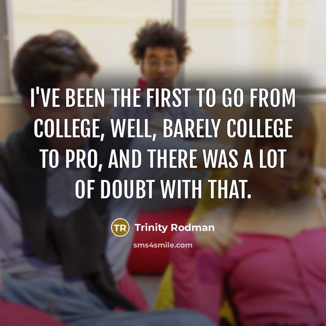 “I've been the first to go from college, well, barely…” quote by Trinity Rodman