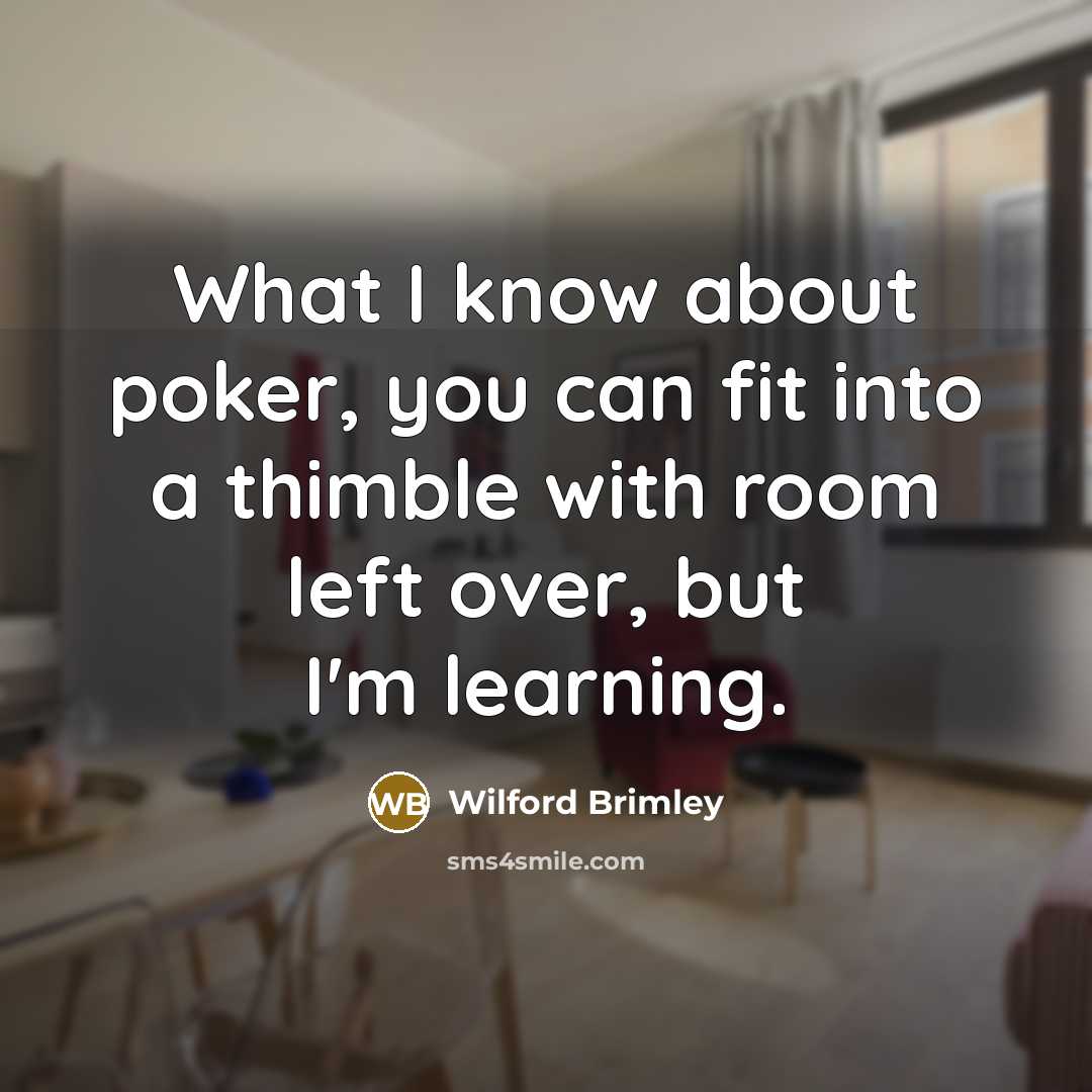 “What I know about poker, you can fit into a…” quote by Wilford Brimley