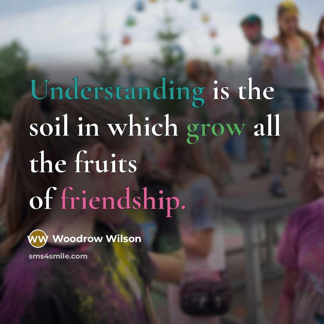 “Understanding is the soil in which grow all the fruits…” quote by Woodrow Wilson