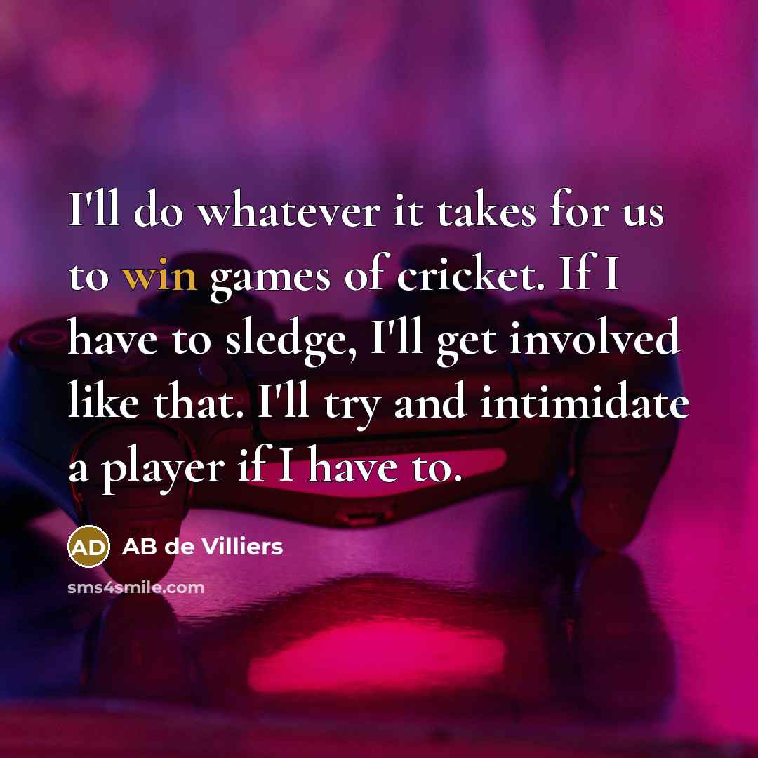 “I'll do whatever it takes for us to win games…” quote by AB de Villiers