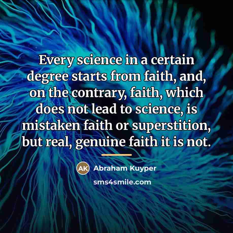 “Every science in a certain degree starts from faith, and,…” quote by Abraham Kuyper