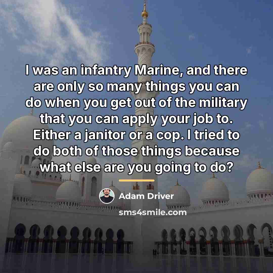 “I was an infantry Marine, and there are only so…” quote by Adam Driver