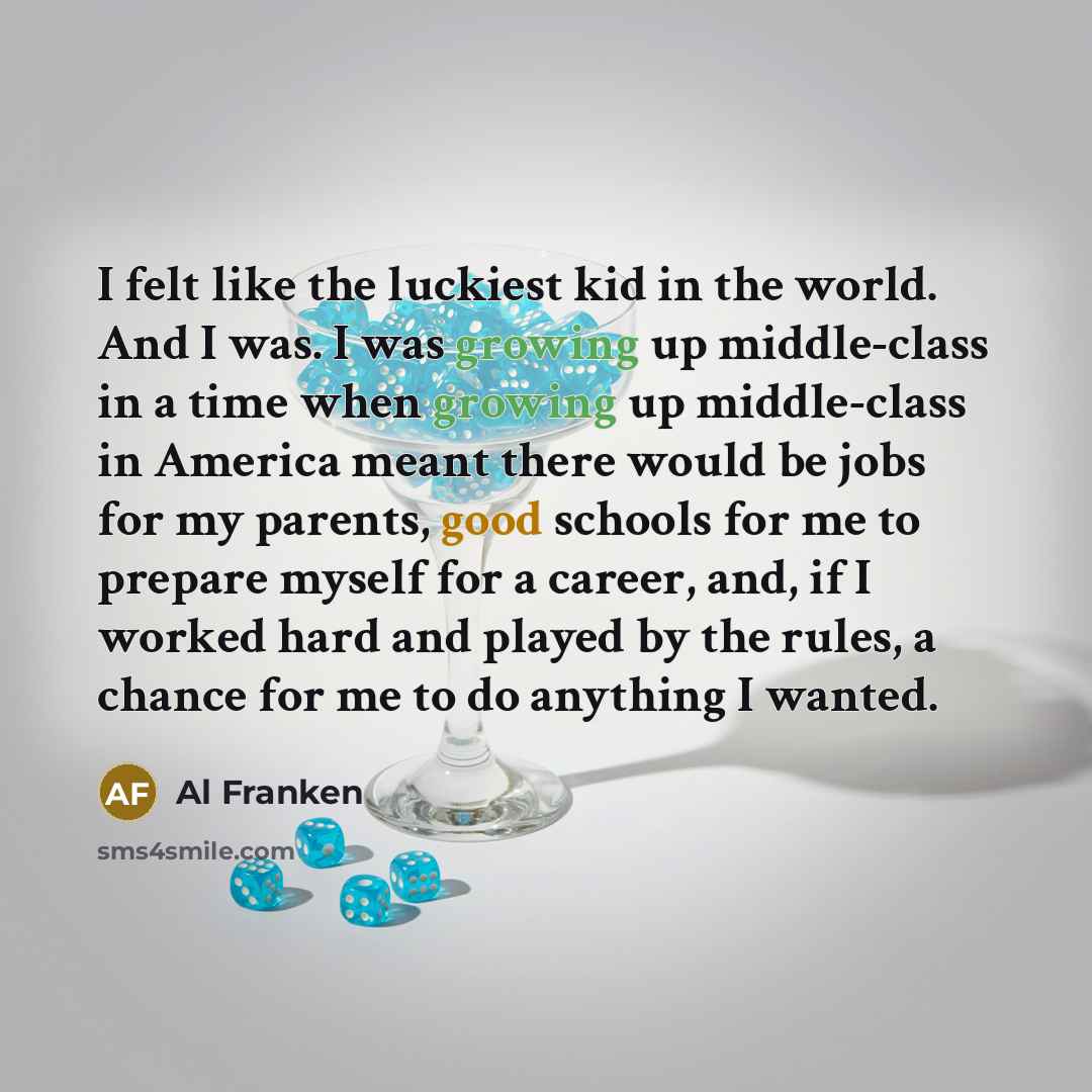 “I felt like the luckiest kid in the world. And…” quote by Al Franken