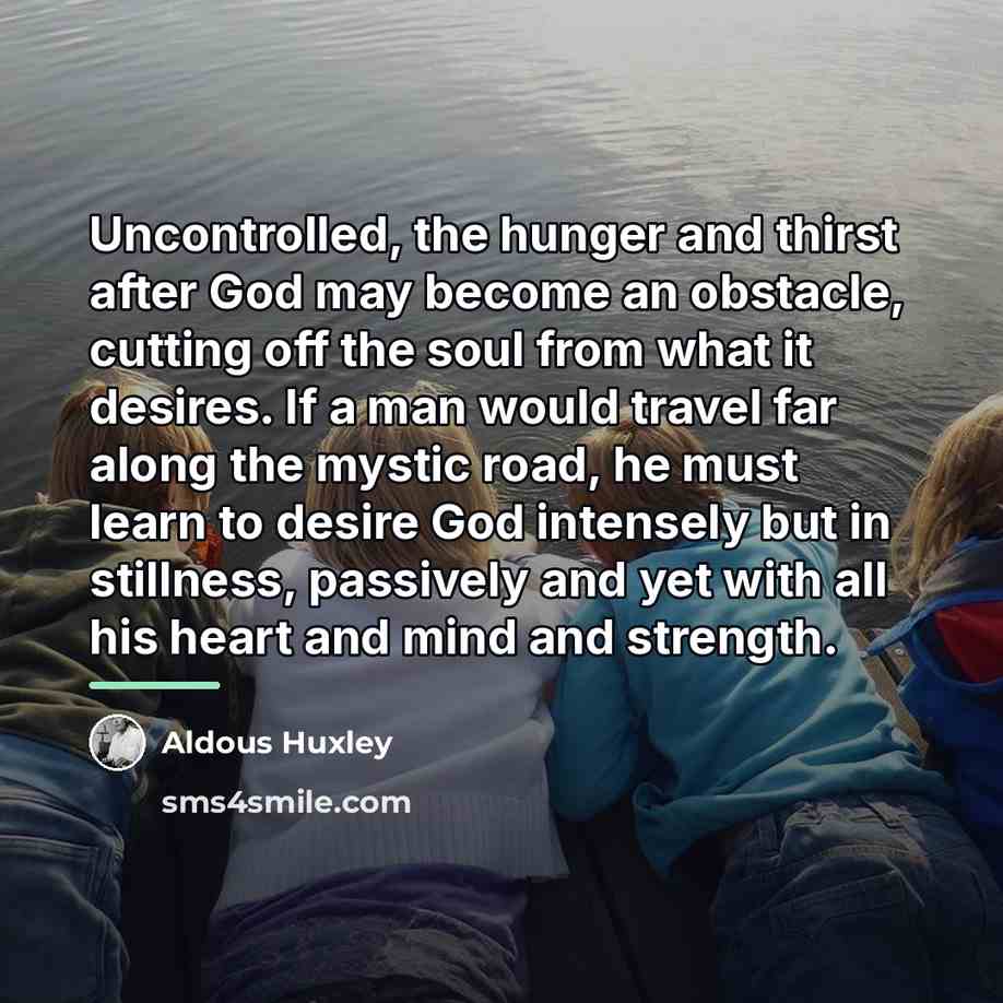 “Uncontrolled, the hunger and thirst after God may become an…” quote by Aldous Huxley
