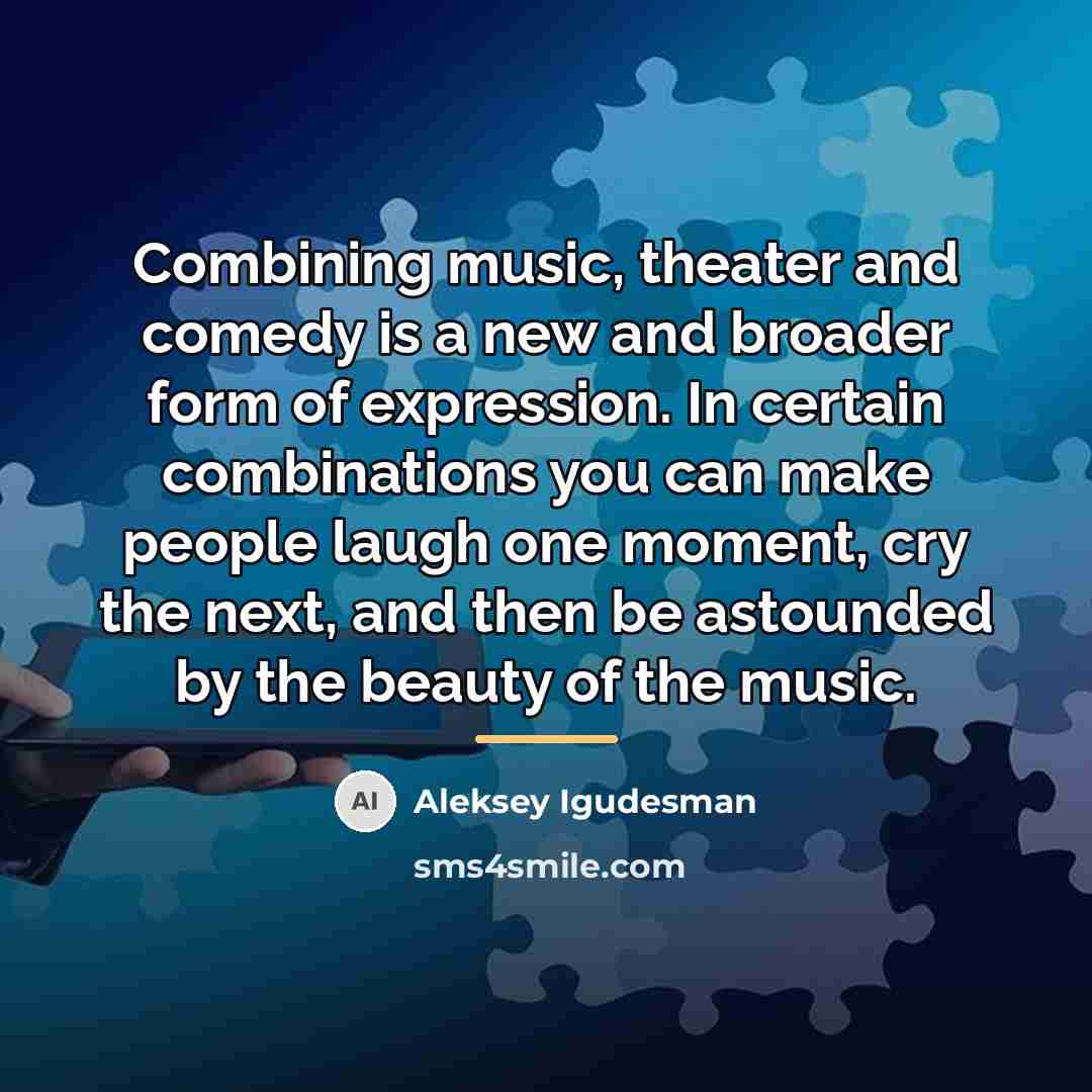 “Combining music, theater and comedy is a new and broader…” quote by Aleksey Igudesman