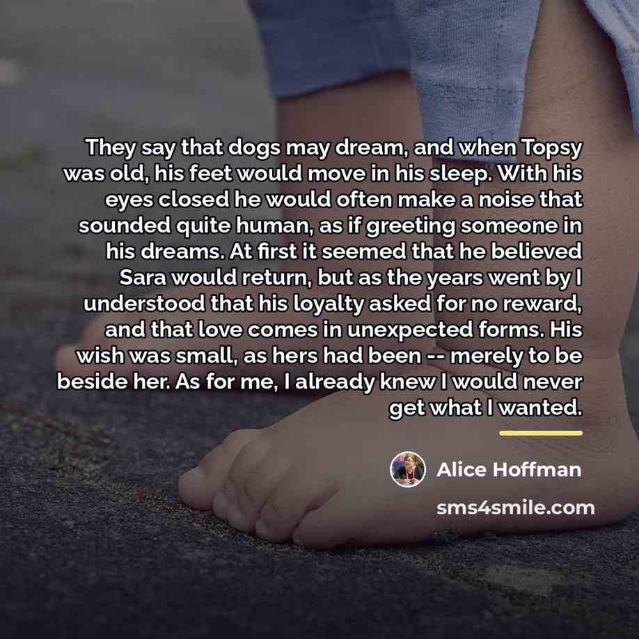 “They say that dogs may dream, and when Topsy was…” quote by Alice Hoffman