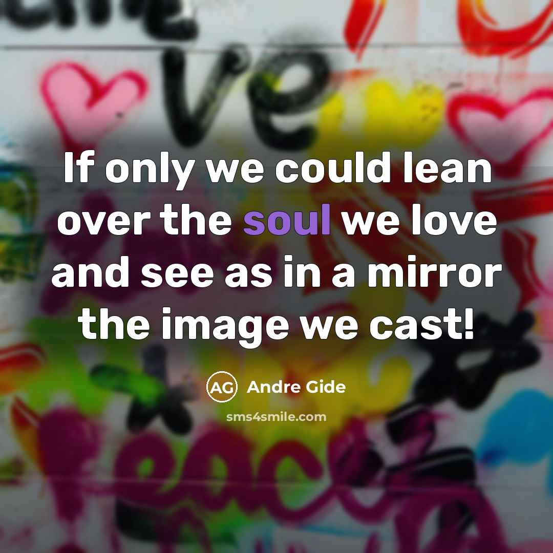 “If only we could lean over the soul we love…” quote by Andre Gide