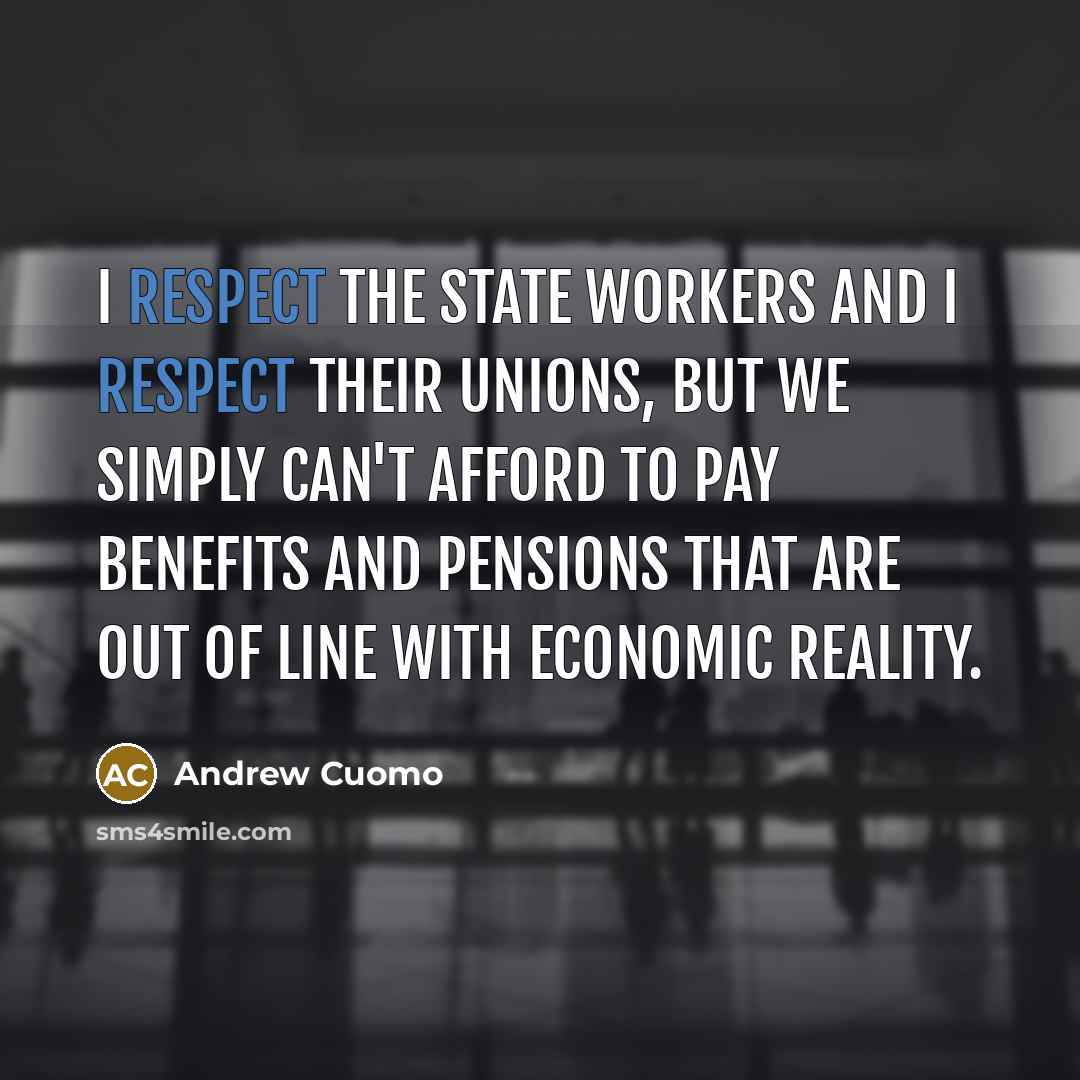 “I respect the state workers and I respect their unions,…” quote by Andrew Cuomo