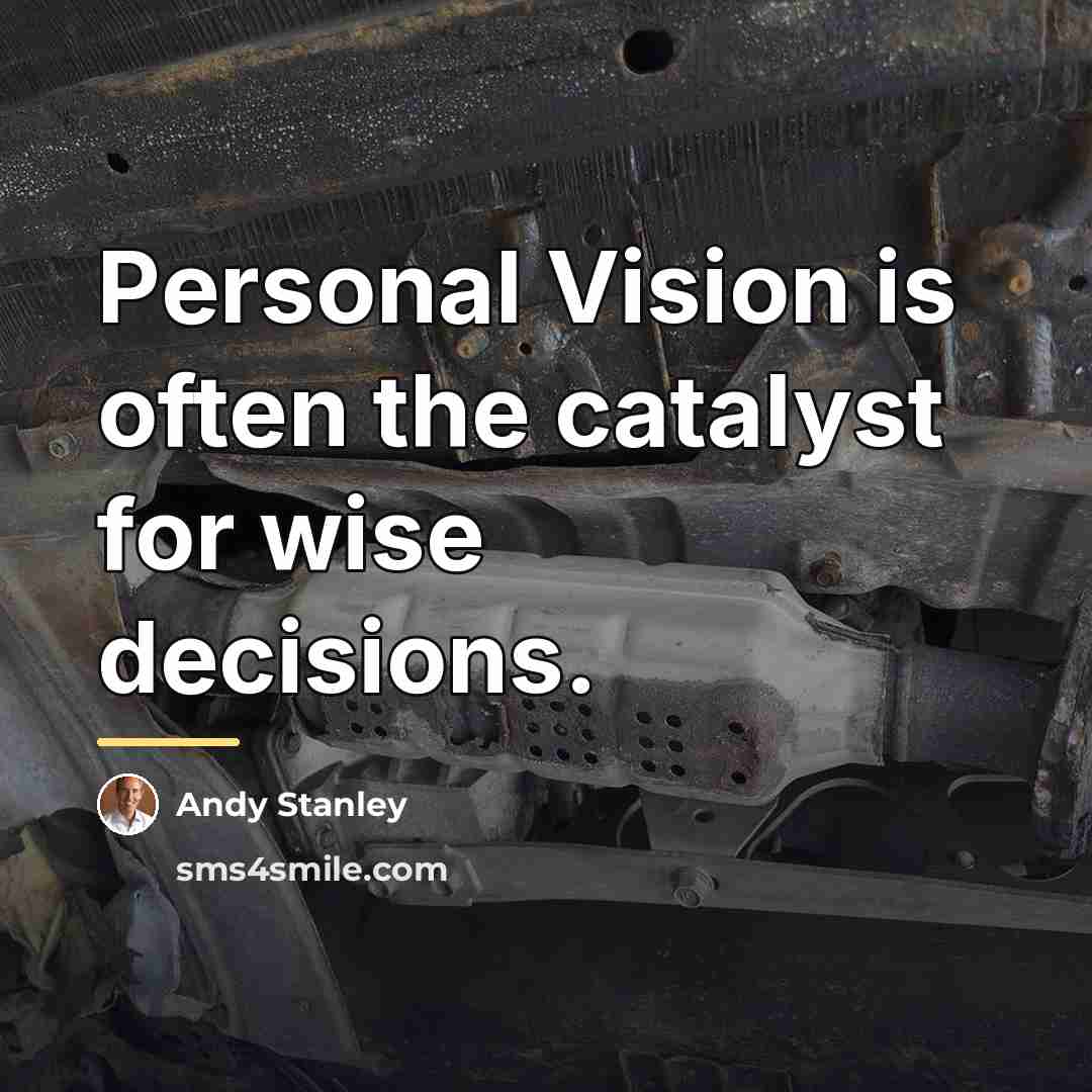 “Personal Vision is often the catalyst for wise decisions.…” quote by Andy Stanley