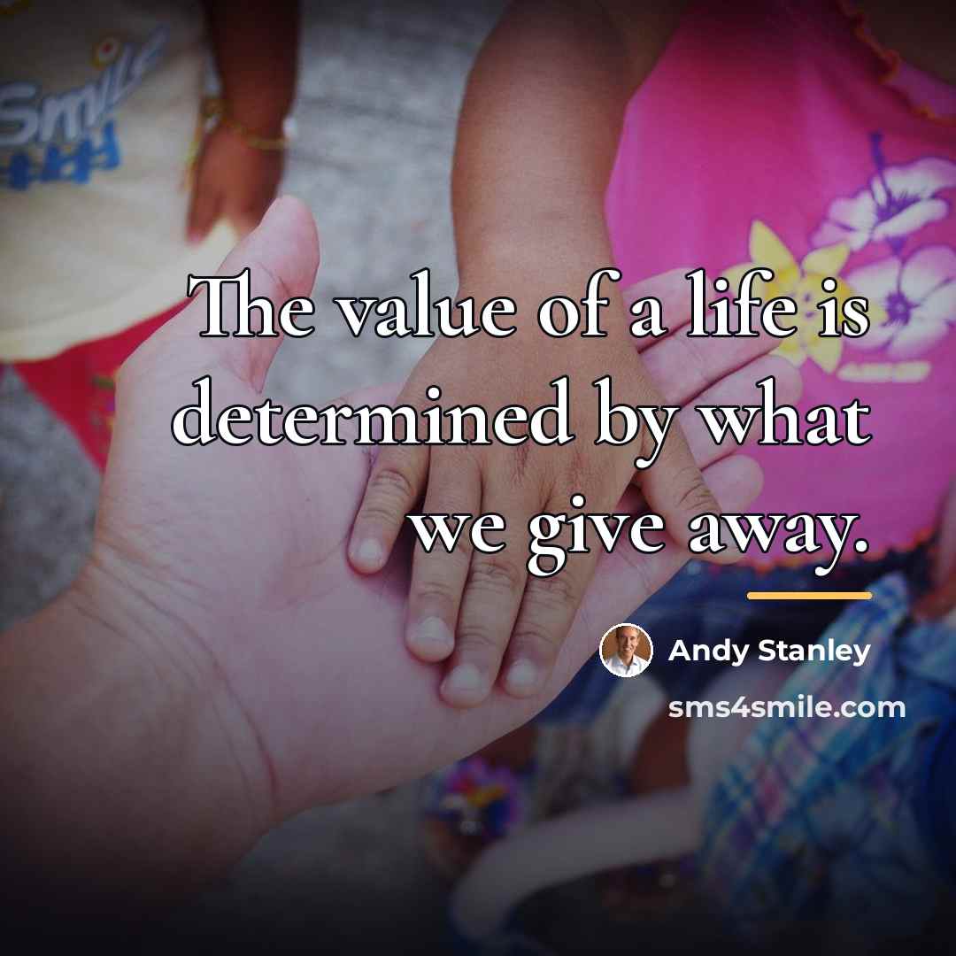 “The value of a life is determined by what we…” quote by Andy Stanley