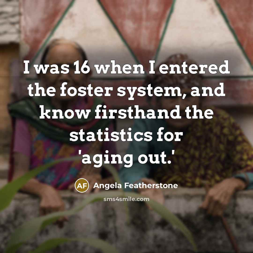“I was 16 when I entered the foster system, and…” quote by Angela Featherstone