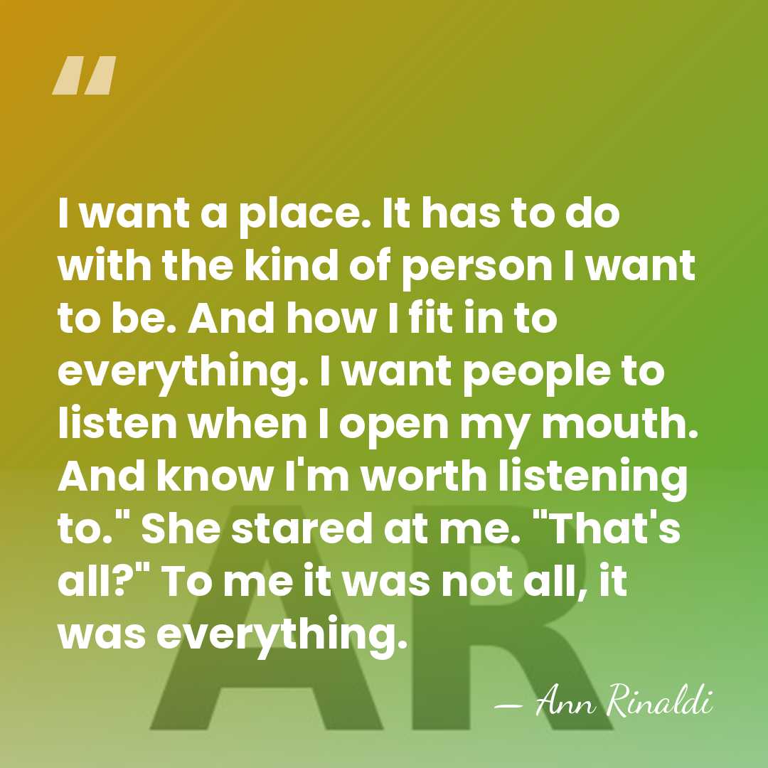 I want a place. It has to do with the kind of&hellip; - Ann Rinaldi