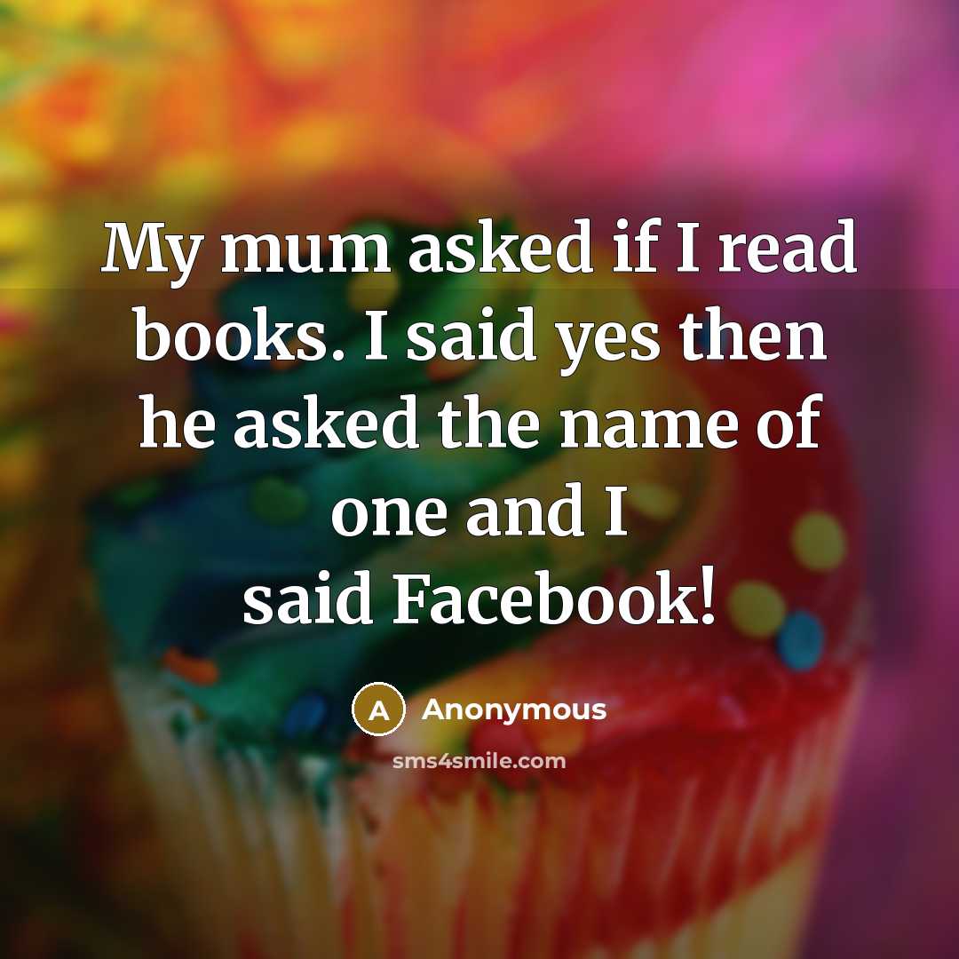 “My mum asked if I read books. I said yes…” quote by Anonymous