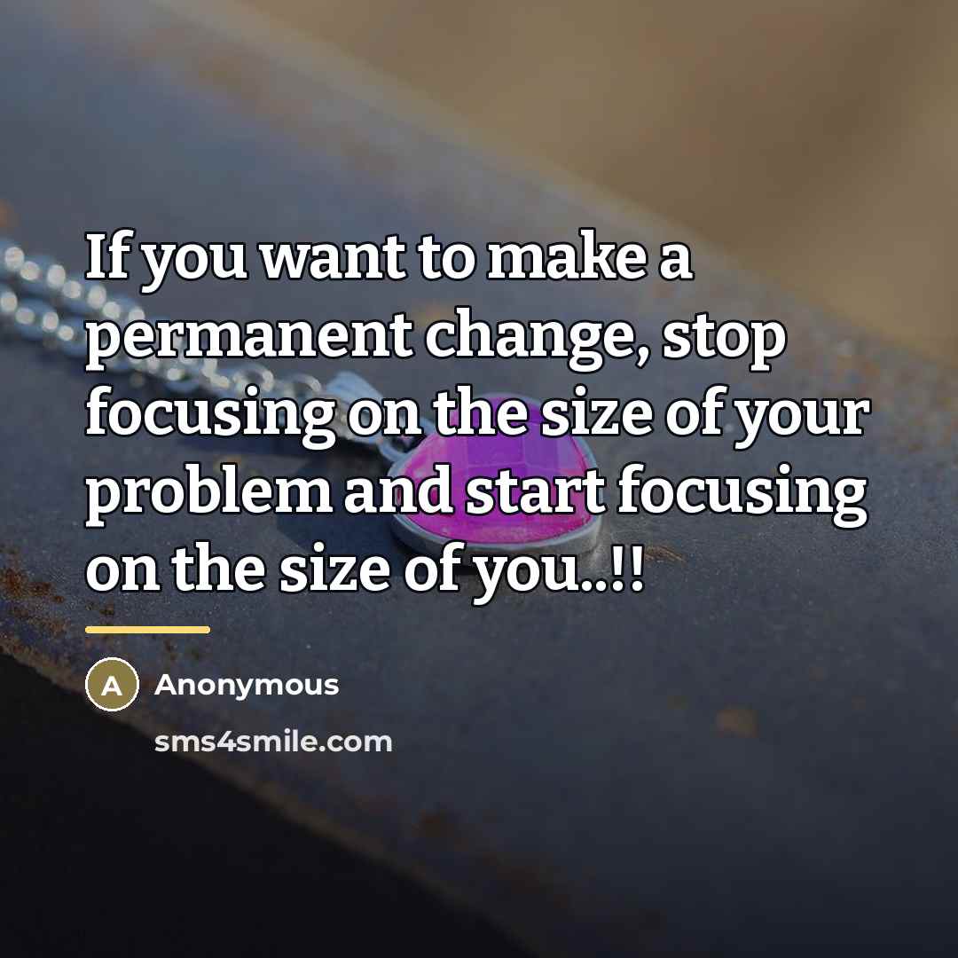 “If you want to make a permanent change, stop focusing…” quote by Anonymous