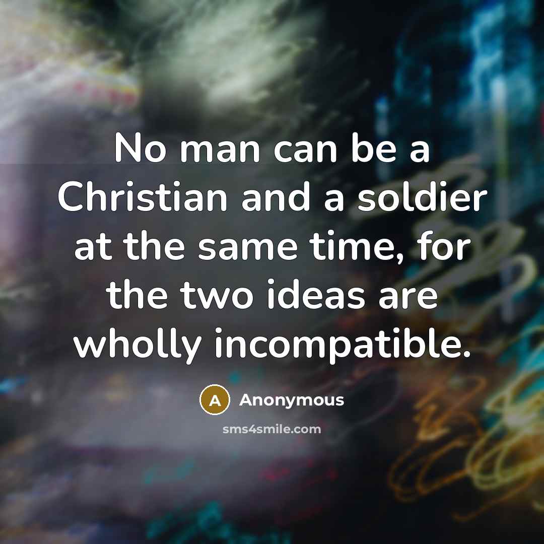 “No man can be a Christian and a soldier at…” quote by Anonymous