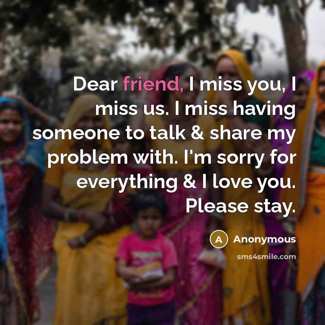 “Dear friend, I miss you, I miss us. I miss…” quote by Anonymous